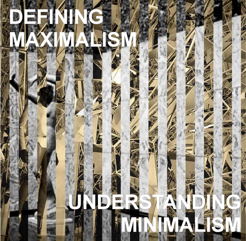 Defining Maximalism and Understanding Minimalism