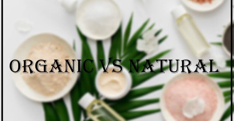 ORGANIC AND NATURAL BEAUTY PRODUCTS: THE DIFFERENCE?