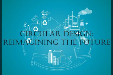 CIRCULAR DESIGN: FUTURE RE-IMAGINED