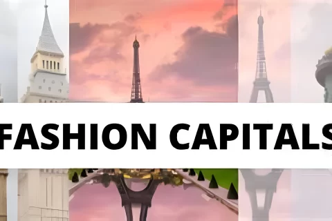 Fashion Capitals of the World A Hub for Creativity, Commerce, and Cultural Influence