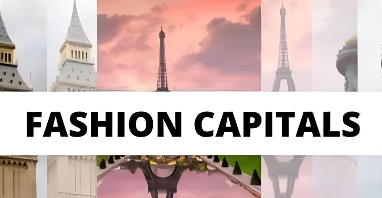 Fashion Capitals of the World A Hub for Creativity, Commerce, and Cultural Influence